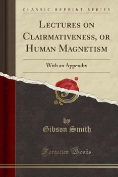 Paperback Lectures on Clairmativeness, or Human Magnetism: With an Appendix (Classic Reprint) Book