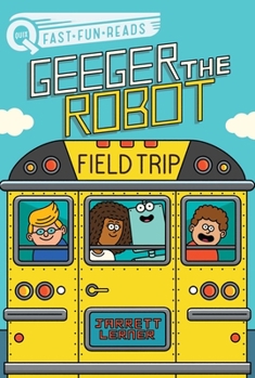 Field Trip: A QUIX Book - Book #6 of the Geeger the Robot