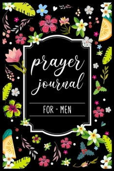 Paperback Prayer Journal For Men: My Prayer Journal Guide to Prayer, Praise and Thanks - My prayer journal A 3 month guide Book