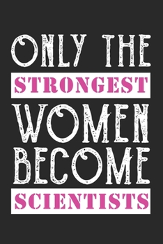 Paperback Only Strongest Women Become Scientists notebook / 6x9" blank lined 110 pages / Scientist Gifts for Women Scientist journal for Science Teacher Graduat Book