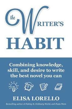 Paperback The Writer's Habit: Combining Knowledge, Skill, and Desire to Write the Best Novel You Can Book