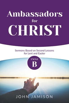 Paperback Ambassadors for Christ: Cycle B Sermons Based on Second Lessons for Lent and Easter Book