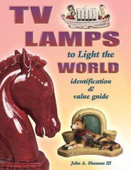 Hardcover TV Lamps to Light the World: Identification & Value Guide Book
