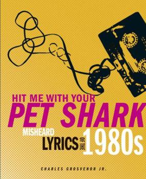 Paperback Hit Me with Your Pet Shark: Misheard Lyrics of the 1980s Book