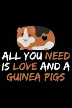 Paperback All You Need Is Love And A Guinea Pig: Guinea Pigs Life Journal Notebook - Guinea Pigs Lover Gifts - Cute Guinea Pigs Lover Notebook Journal - Guinea Book