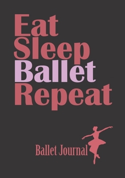 Ballet journal: Dance notebook for girls | Ballet notebook | Ballet books for teens, girls and dancers | 101 pages lined | 7x10 inches paperback | ... and quote: The Body says what words cannot