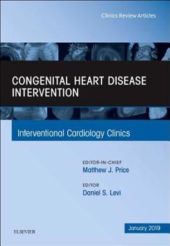 Hardcover Congenital Heart Disease Intervention, an Issue of Interventional Cardiology Clinics: Volume 8-1 Book