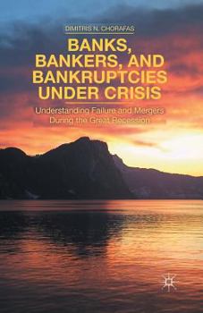 Paperback Banks, Bankers, and Bankruptcies Under Crisis: Understanding Failure and Mergers During the Great Recession Book