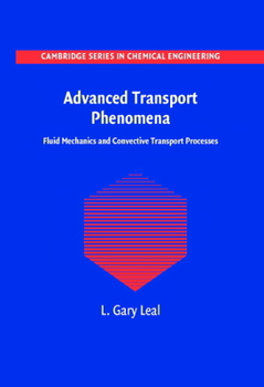 Advanced Transport Phenomena: Fluid Mechanics and Convective Transport Processes - Book  of the Cambridge Series in Chemical Engineering