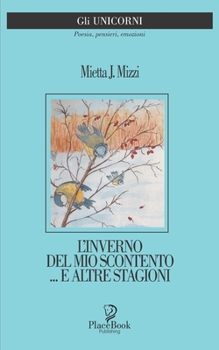 L’INVERNO DEL MIO SCONTENTO ... E ALTRE STAGIONI: Poesie (Gli Unicorni)