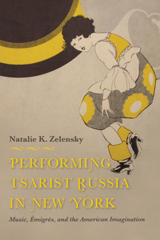 Performing Tsarist Russia in New York: Music, �migr�s, and the American Imagination