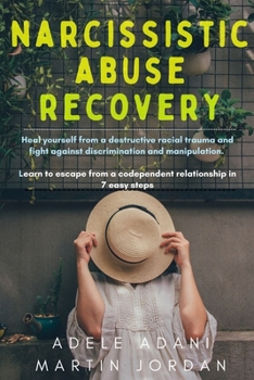 Paperback Narcissistic Abuse Recovery: Heal yourself from a destructive racial trauma and fight against discrimination and manipulation. Learn to escape from Book