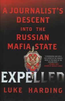 Hardcover Expelled: A Journalist's Descent Into the Russian Mafia State Book