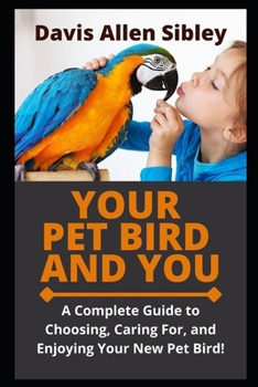 Paperback Your Pet Bird and You: A Complete Guide to Choosing, Caring For, and Enjoying Your New Pet Bird! Book