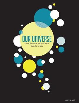 Paperback Our Universe: A Primer About Matter, Energy, and How We Know What We Know Book