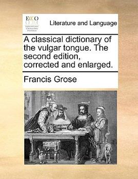Paperback A classical dictionary of the vulgar tongue. The second edition, corrected and enlarged. Book