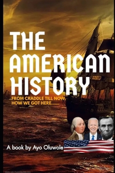 The American History: From Craddle Till Now, How we got here....