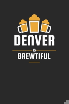 Paperback Denver Is Brewtiful: Craft Beer Karo Notebook for a Craft Brewer and Barley and Hops Gourmet - Record Details about Brewing, Tasting, Drink Book