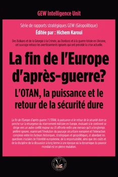 La fin de l'Europe d'après-guerre? L'OTAN, la puissance et le retour de la sécurité dure (Géopolitique) (French Edition)