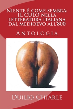 Niente è come sembra: il culo nella letteratura italiana dal medioevo all'800 (Grande Letteratura Italiana) (Italian Edition)