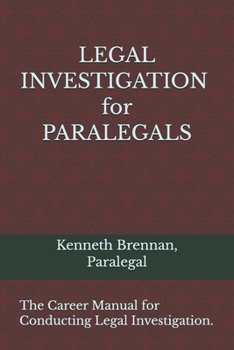 Legal Investigation for Paralegals: The Career Manual for conducting Legal Investigation.