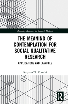 Hardcover The Meaning of Contemplation for Social Qualitative Research: Applications and Examples Book