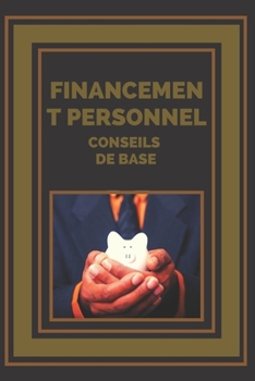 Paperback Financement Personnel: CONSEILS DE BASE: Conseils de base pour organiser vos finances [French] Book