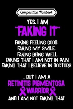 Composition Notebook: RETINITIS PIGMENTOSA AWARENESS yes I am Faking it  Journal/Notebook Blank Lined Ruled 6x9 100 Pages