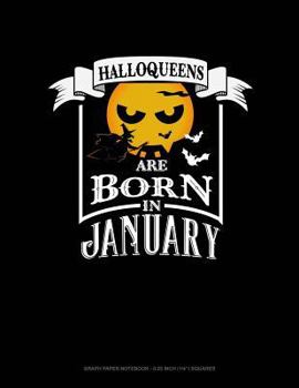Paperback Halloqueens Are Born in January: Graph Paper Notebook - 0.25 Inch (1/4) Squares Book