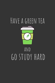 Paperback Have a green tea and go study hard: Funny Small Lined Notebook / Journal (6" X 9") For Students Book