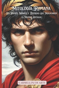 Paperback Mitología Romana: Los Dioses, Héroes y Leyendas que Moldearon el Mundo Antiguo [Spanish] Book