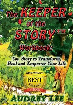 Paperback The Keeper of the Story Workbook: Use Story to Transform, Heal and Empower Your Life Book