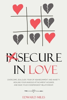 Paperback Insecure In Love: Overcome Jealousy, Fear Of Abandonment and Anxiety. Healing Your Anxious Attachment Wounds And Save Your Codependent R Book