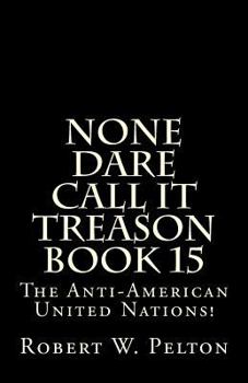 Paperback None Dare Call It Treason Book 15: The Anti-American United Nations! Book