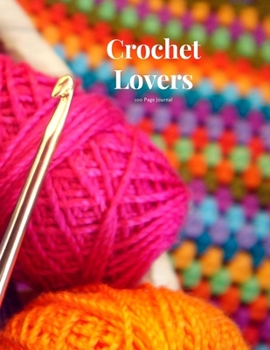 Paperback Crochet Lovers 100 page Journal: Large notebook journal with 3 yearly calendar pages for 2019, 2020 and 2021 Makes an excellent gift idea for birthday Book