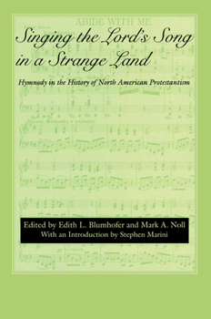 Hardcover Singing the Lord's Song in a Strange Land: Hymnody in the History of North American Protestantism Book