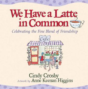 Hardcover We Have a Latte in Common: Celebrating the Fine Blend of Friendship Book