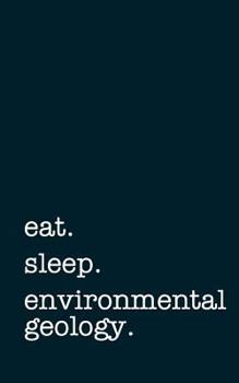 Paperback Eat. Sleep. Environmental Geology. - Lined Notebook: Writing Journal Book