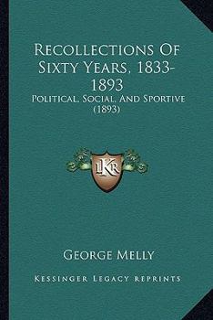 Paperback Recollections Of Sixty Years, 1833-1893: Political, Social, And Sportive (1893) Book