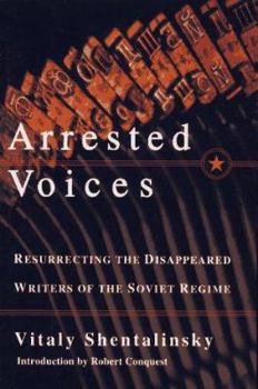 Hardcover Arrested Voices: Resurrecting the Disappeared Writers of the Soviet Regime Book