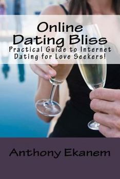 Paperback Online Dating Bliss: Practical Guide to Internet Dating for Love Seekers! Book