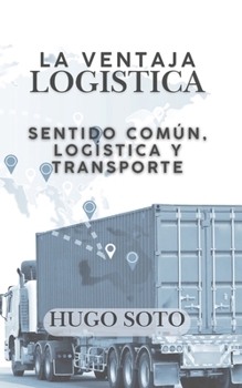 Paperback La Ventaja Logistica: Sentido común, logística y transporte [Spanish] Book