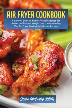 Paperback Air Fryer Cookbook: A Survival Guide to Family-Friendly Recipes for Better and Natural Weight Loss. Understanding The Air Fryer Guide with Book