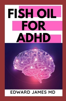 Paperback Fish Oil for ADHD: The Ultimate Guide About The Uses of Fish Oil In Managing ADHD Book