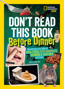 Don't Read This Book Before Dinner: Revoltingly True Tales of Foul Food, Icky Animals, Horrible History, and More - Book  of the Don't Read This Book
