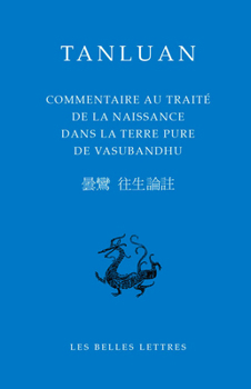 Tanluan, Commentaire Au Traite de la Naissance Dans La Terre Pure de Vasubandhu (Bibliotheque Chinoise)