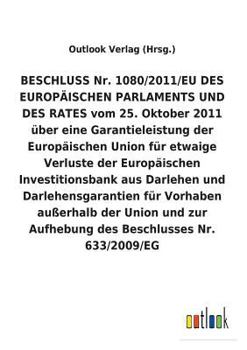 BESCHLUSS Nr. 1080/2011/EU vom 25. Oktober 2011 über eine Garantieleistung der Europäischen Union für etwaige Verluste der Europäischen ... Aufhebung eines Beschluss
