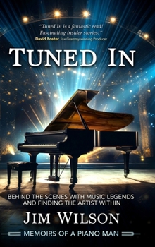 Hardcover Tuned In - Memoirs of a Piano Man: Behind the Scenes with Music Legends and Finding the Artist Within Book