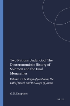 Paperback Two Nations Under God: The Deuteronomistic History of Solomon and the Dual Monarchies: Volume 2: The Reign of Jeroboam, the Fall of Israel, and the Re Book