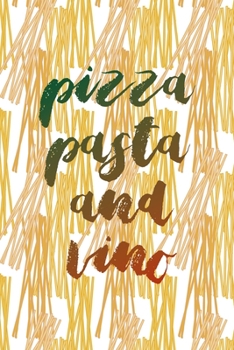 Pizza Pasta And Vino: All Purpose 6x9 Blank Lined Notebook Journal Way Better Than A Card Trendy Unique Gift Pasta Italy